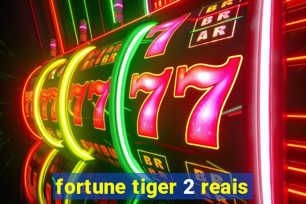 fortune tiger 2 reais